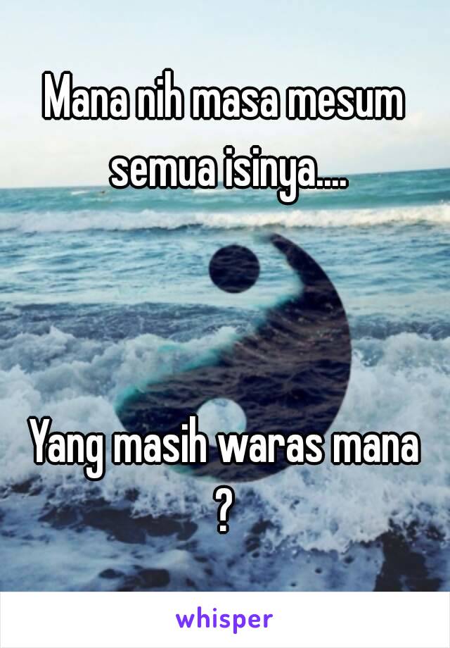 Mana nih masa mesum semua isinya....



Yang masih waras mana
?