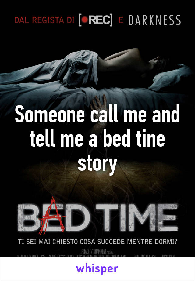 Someone call me and tell me a bed tine story