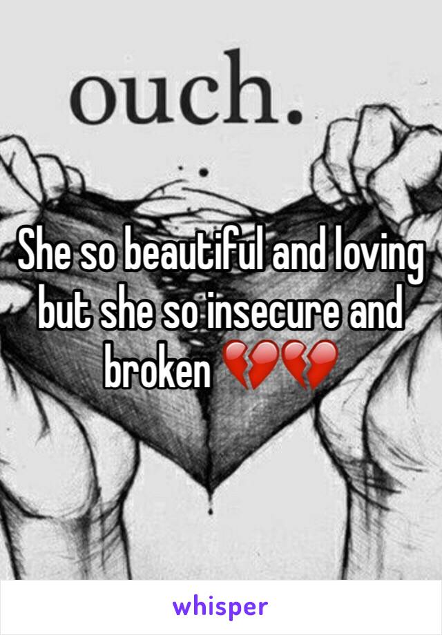 She so beautiful and loving but she so insecure and broken 💔💔