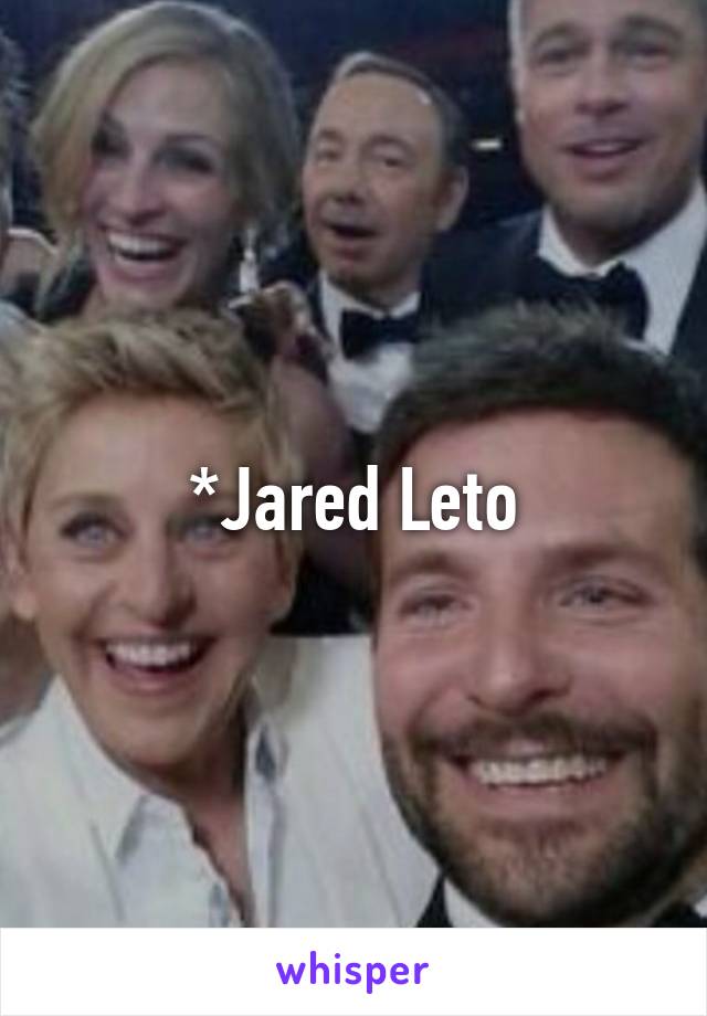 *Jared Leto