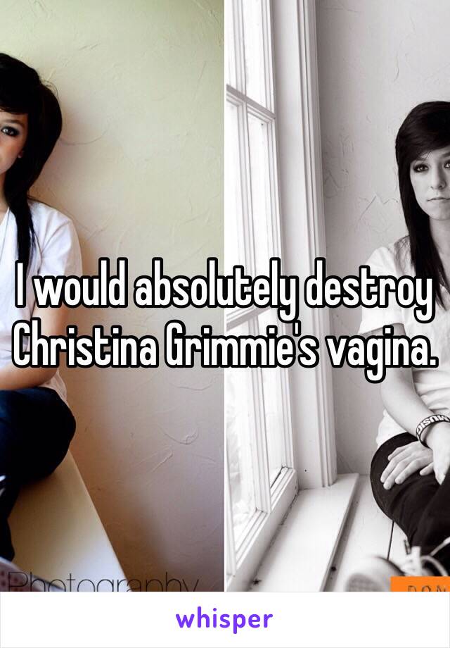 I would absolutely destroy Christina Grimmie's vagina.