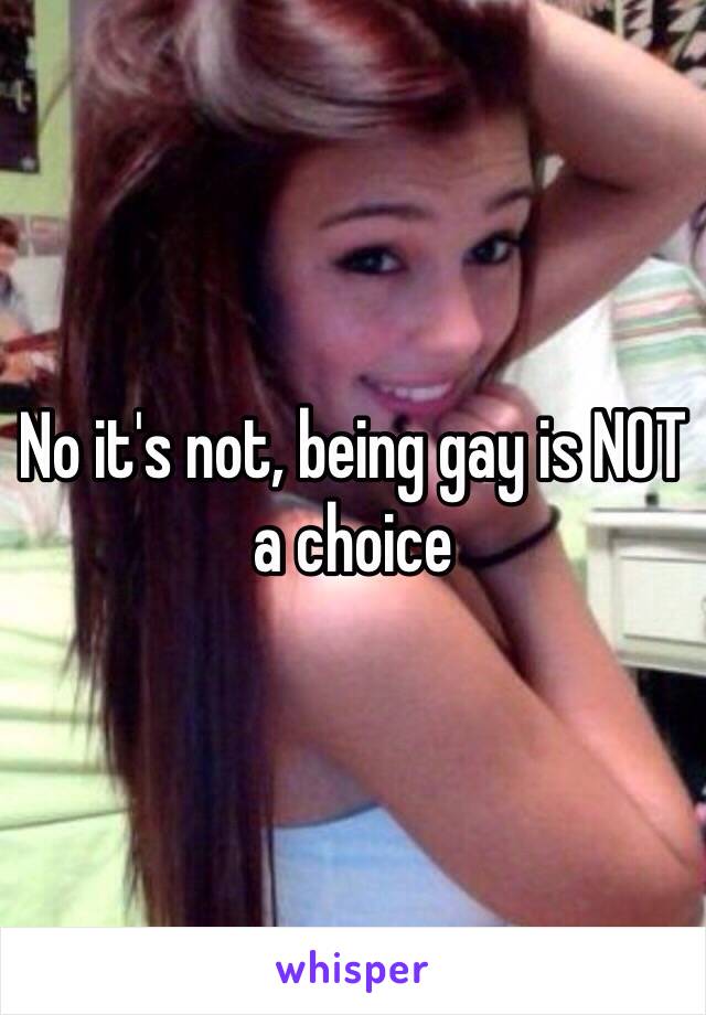 No it's not, being gay is NOT a choice