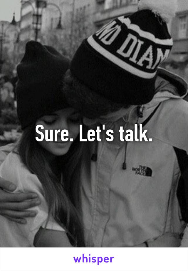 Sure. Let's talk.