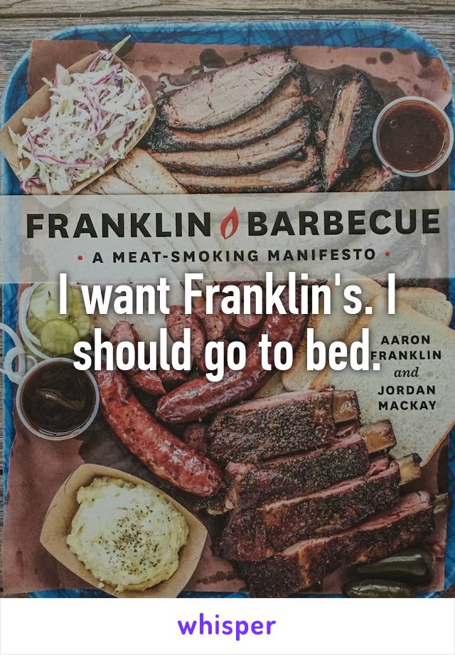 I want Franklin's. I should go to bed.