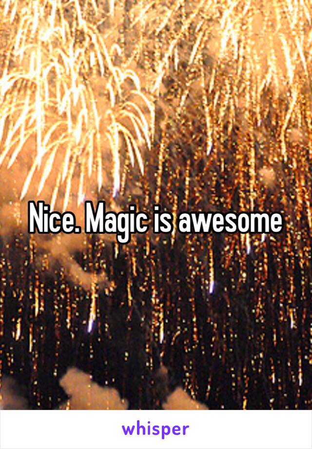 Nice. Magic is awesome