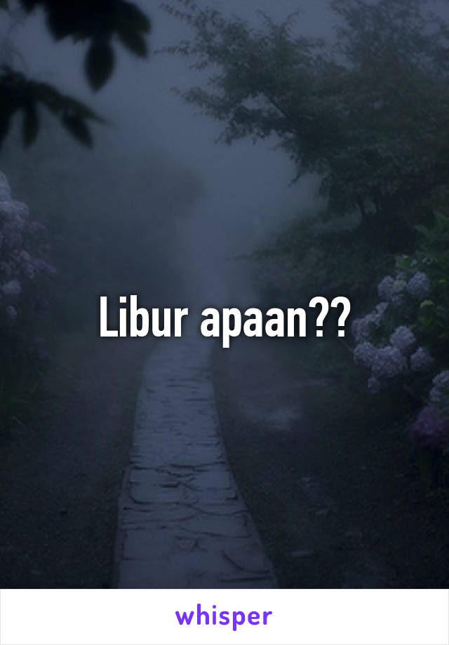 Libur apaan??