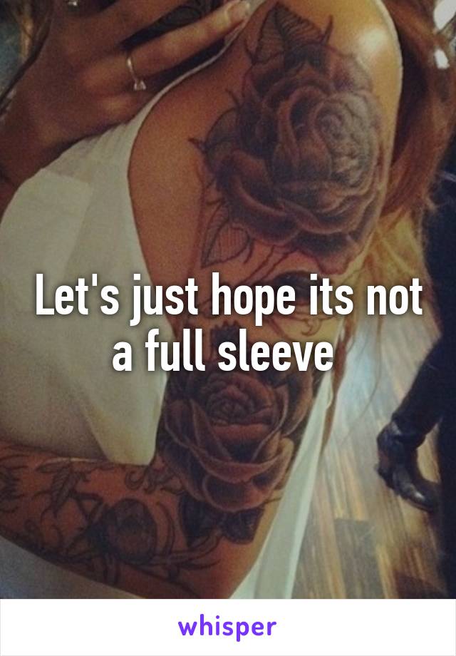 Let's just hope its not a full sleeve 