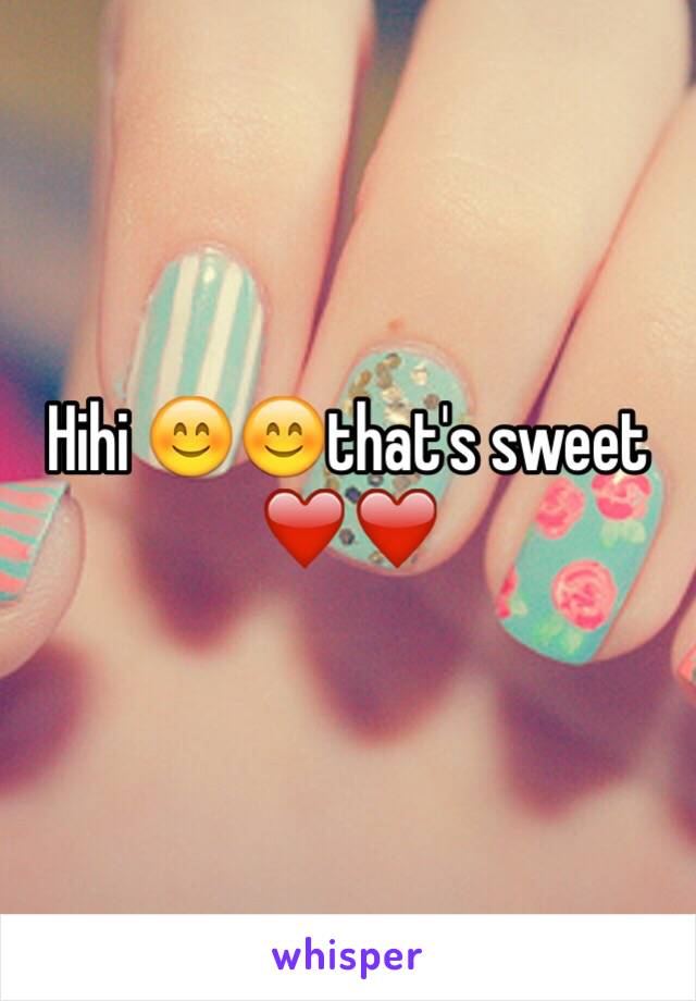 Hihi 😊😊that's sweet ❤❤