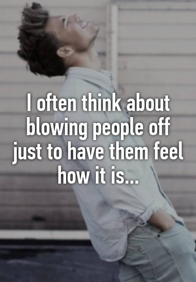 What The Meaning Of Blowing Someone Off