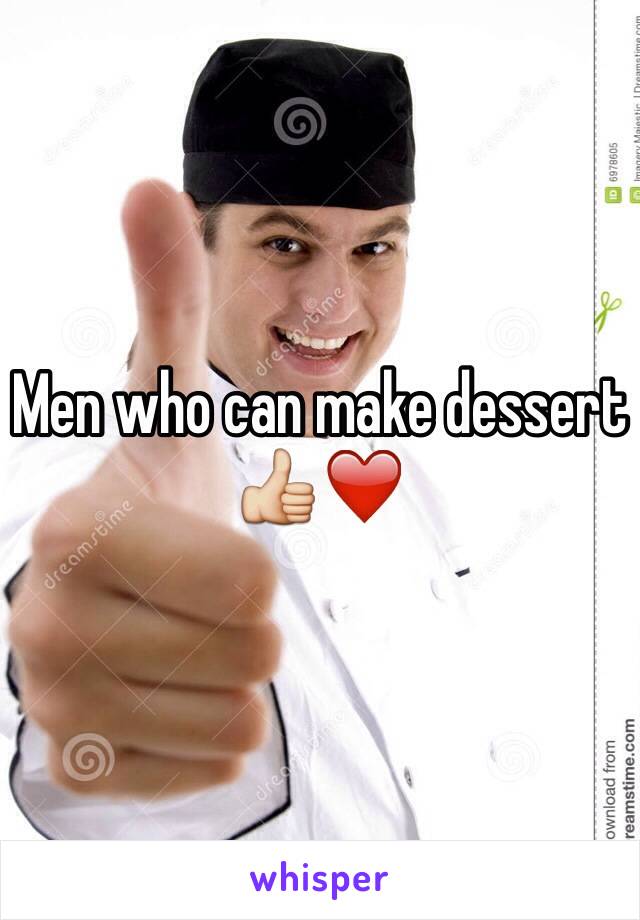 Men who can make dessert 👍❤️