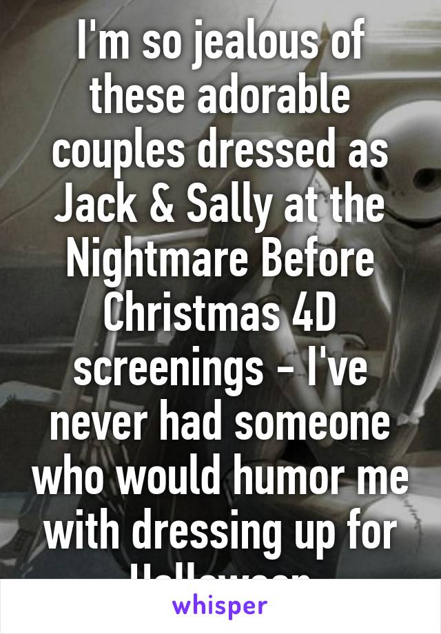 I'm so jealous of these adorable couples dressed as Jack & Sally at the Nightmare Before Christmas 4D screenings - I've never had someone who would humor me with dressing up for Halloween