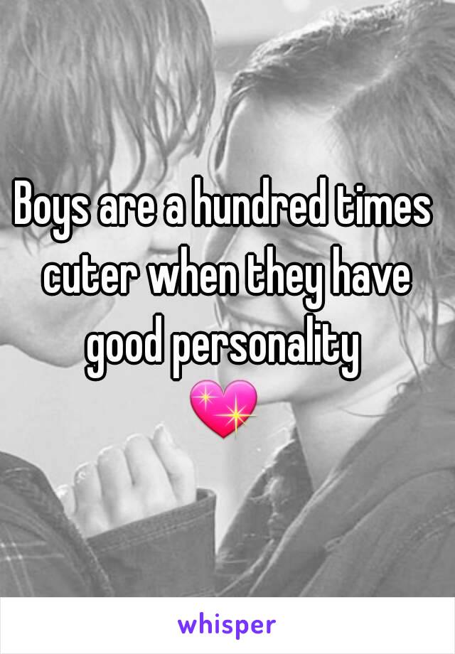 Boys are a hundred times cuter when they have good personality 
💖 