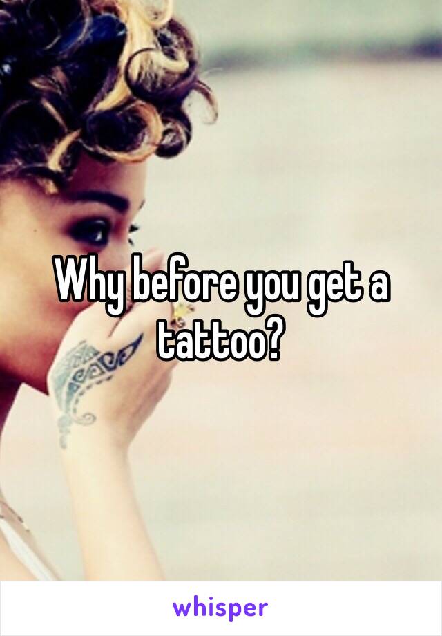 Why before you get a tattoo?