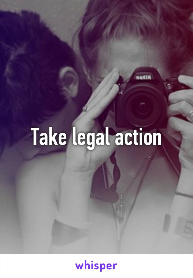 Take legal action