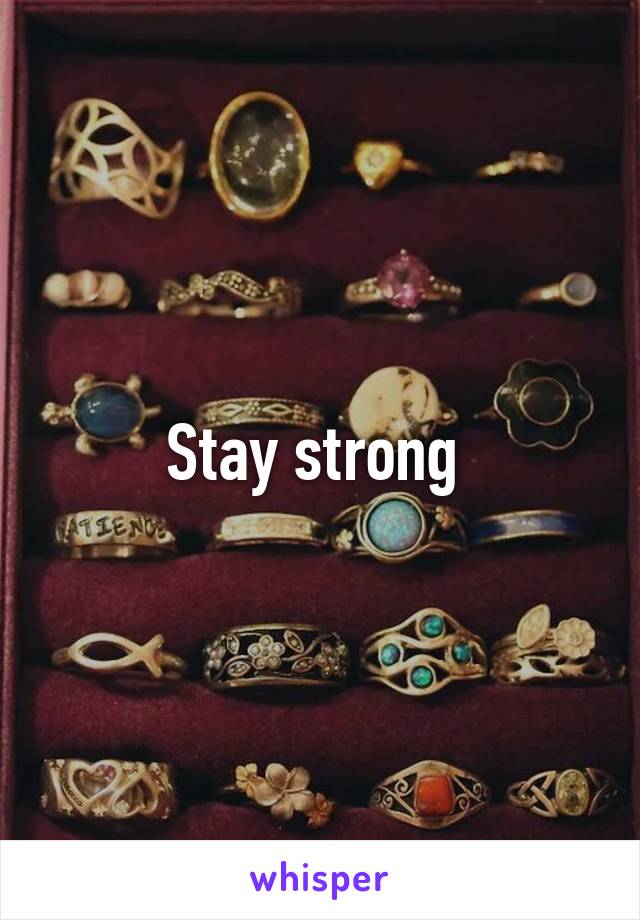 Stay strong 