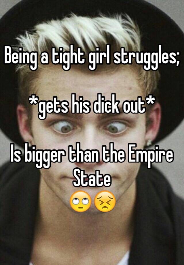 Being A Tight Girl Struggles Gets His Dick Out Is Bigger Than The Empire State 🙄😣