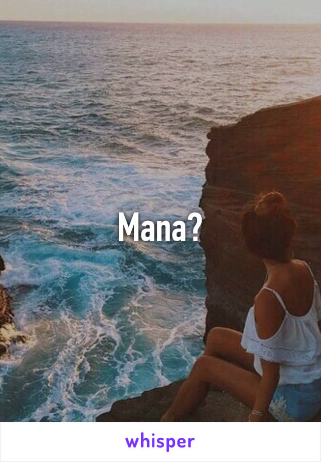 Mana?