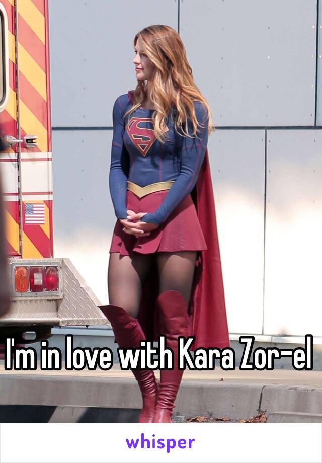 I'm in love with Kara Zor-el