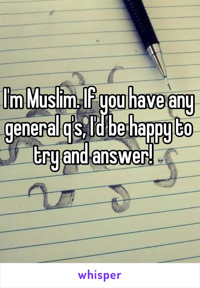 I'm Muslim. If you have any general q's, I'd be happy to try and answer! 👽