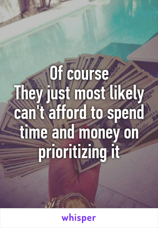 Of course
They just most likely can't afford to spend time and money on prioritizing it