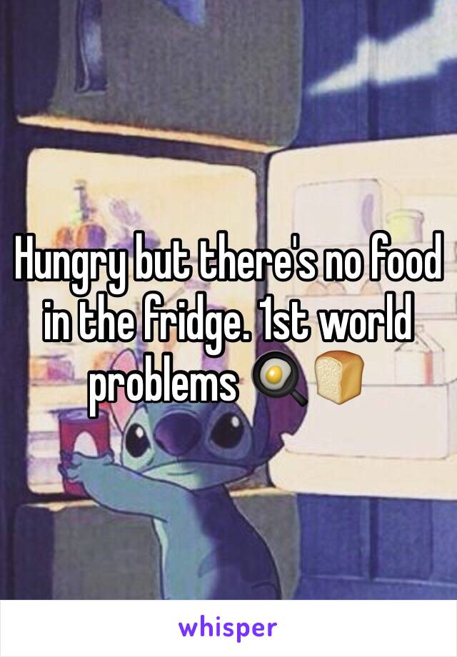 Hungry but there's no food in the fridge. 1st world problems 🍳🍞