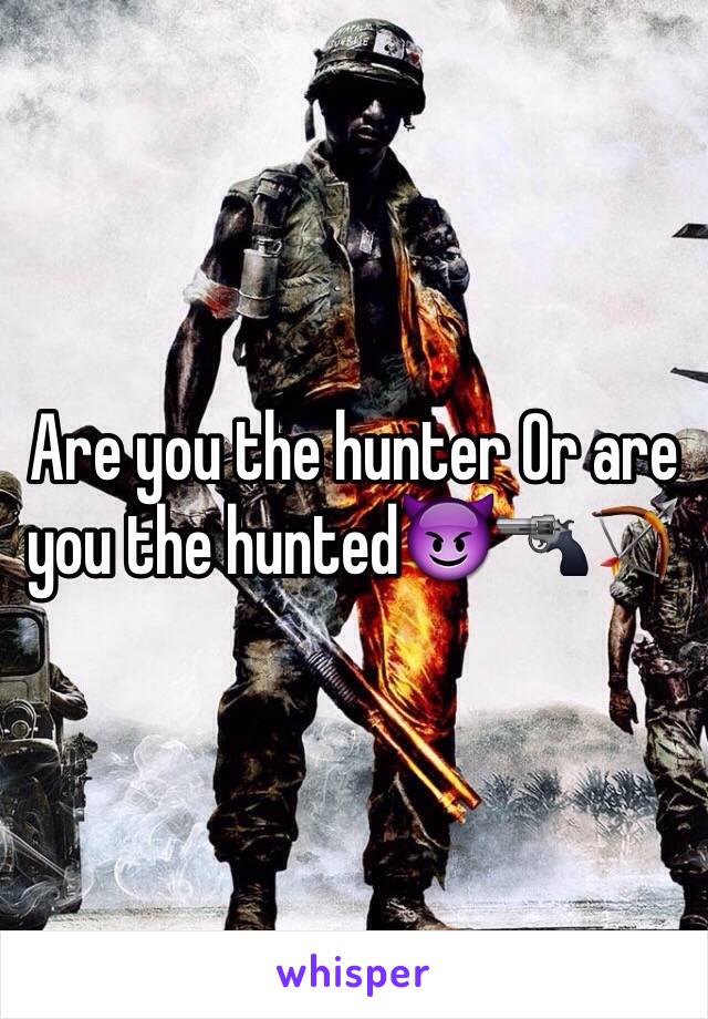 Are you the hunter Or are you the hunted😈🔫🏹