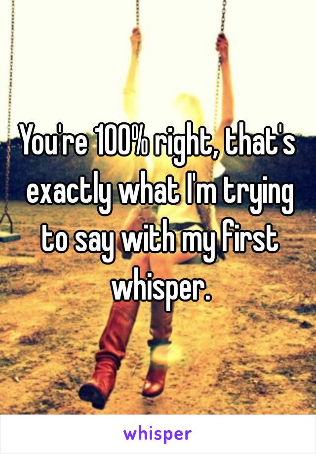 You're 100% right, that's exactly what I'm trying to say with my first whisper.