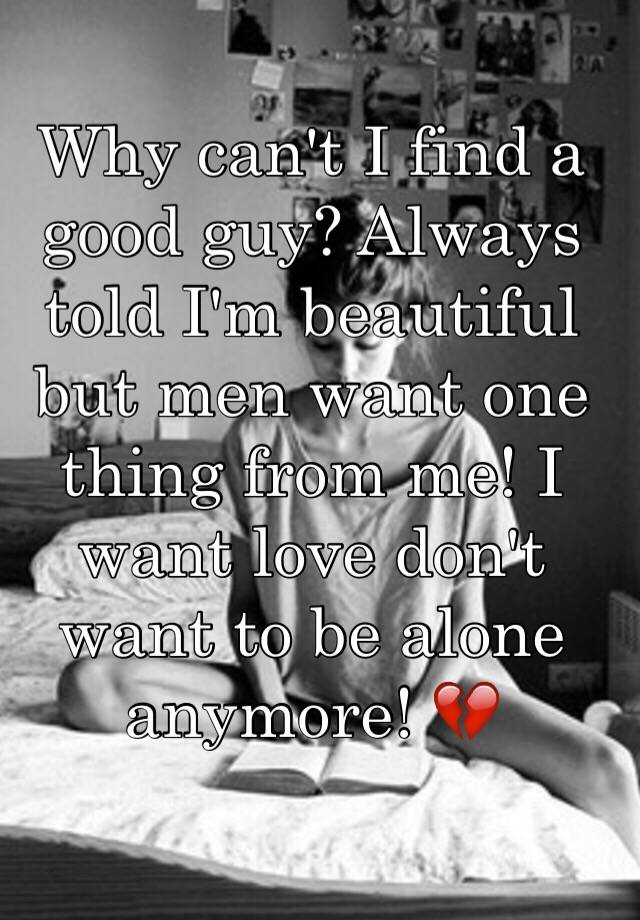 why-can-t-i-find-a-good-guy-always-told-i-m-beautiful-but-men-want-one