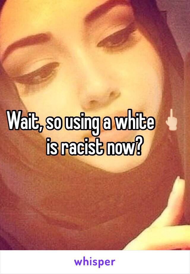 Wait, so using a white 🖕🏻 is racist now?