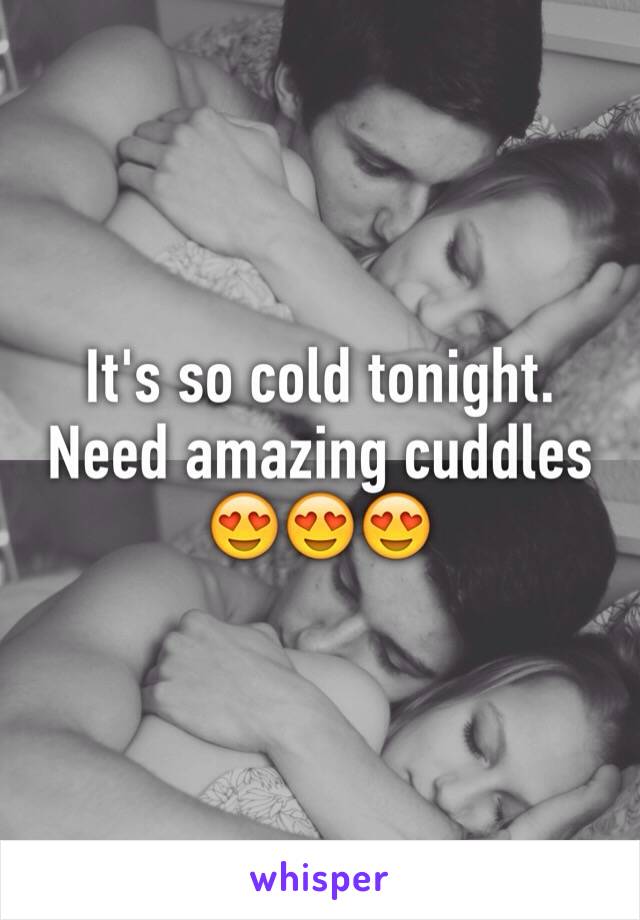 It's so cold tonight. Need amazing cuddles 😍😍😍