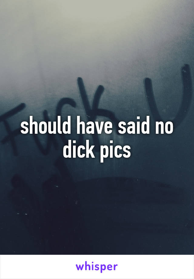 should have said no dick pics