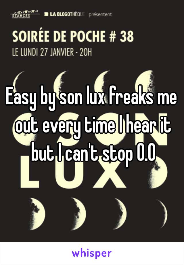 Easy by son lux freaks me out every time I hear it but I can't stop O.O