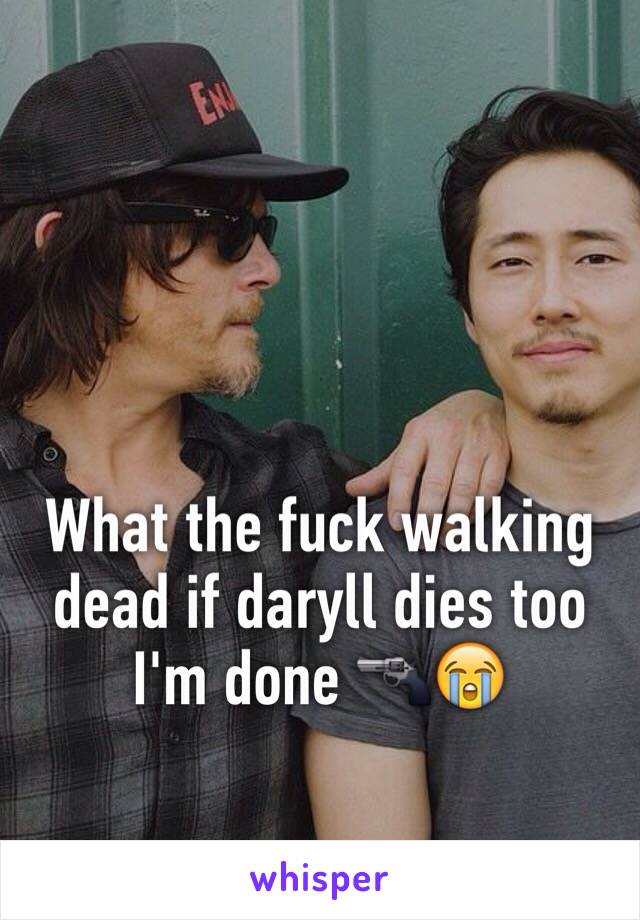 What the fuck walking dead if daryll dies too I'm done 🔫😭