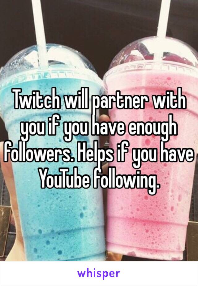 Twitch will partner with you if you have enough followers. Helps if you have YouTube following. 