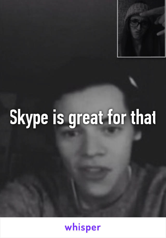 Skype is great for that