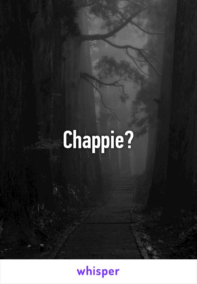 Chappie?