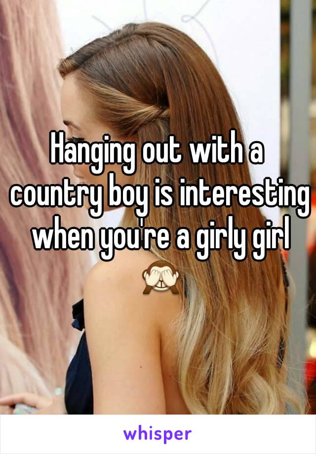 Hanging out with a country boy is interesting when you're a girly girl 🙈