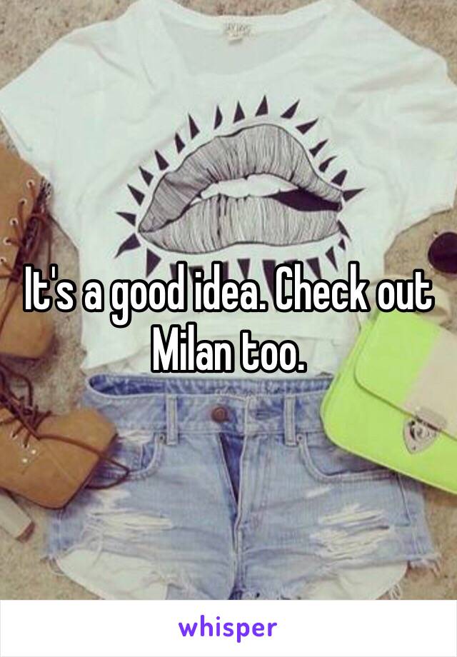 It's a good idea. Check out Milan too.