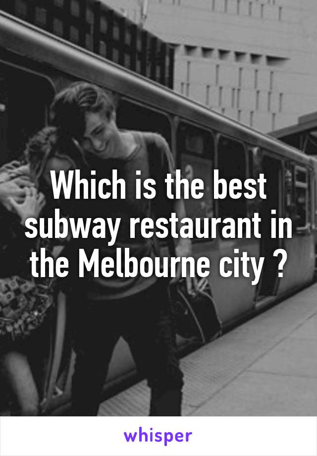 Which is the best subway restaurant in the Melbourne city ?