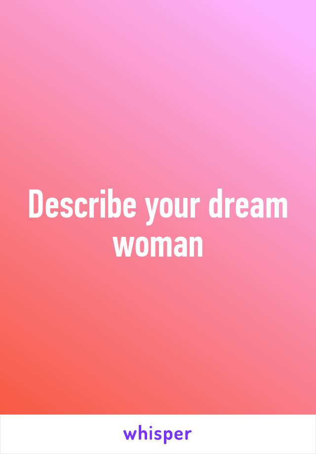 Describe your dream woman