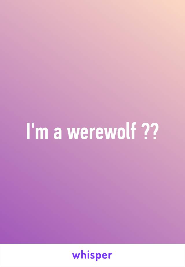 I'm a werewolf 🌕🐕