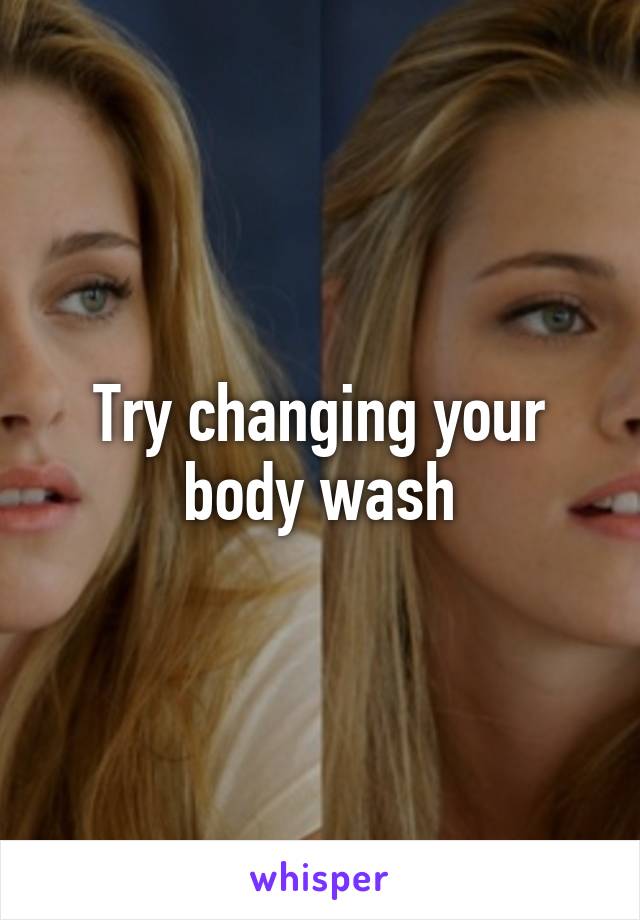 Try changing your body wash