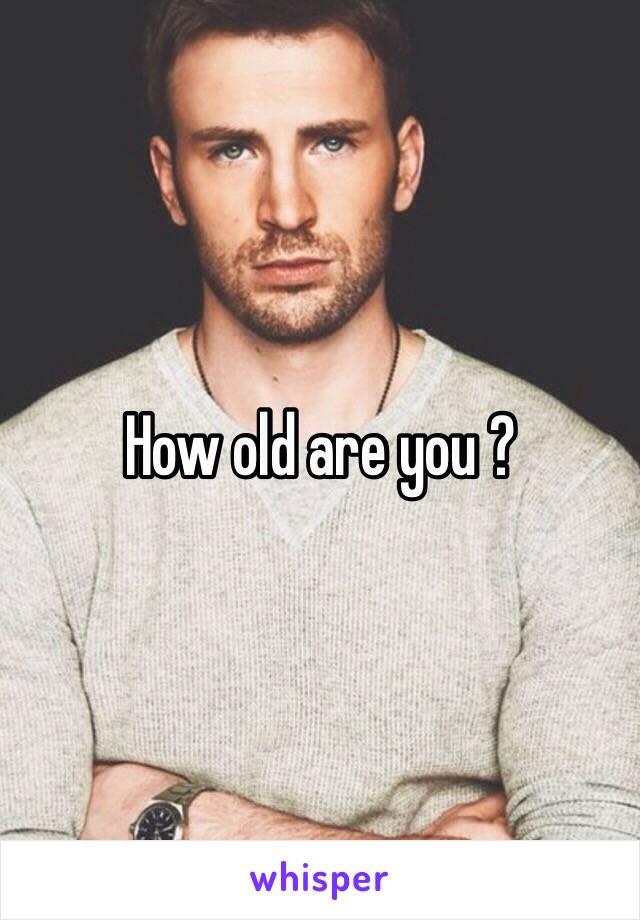 How old are you ?