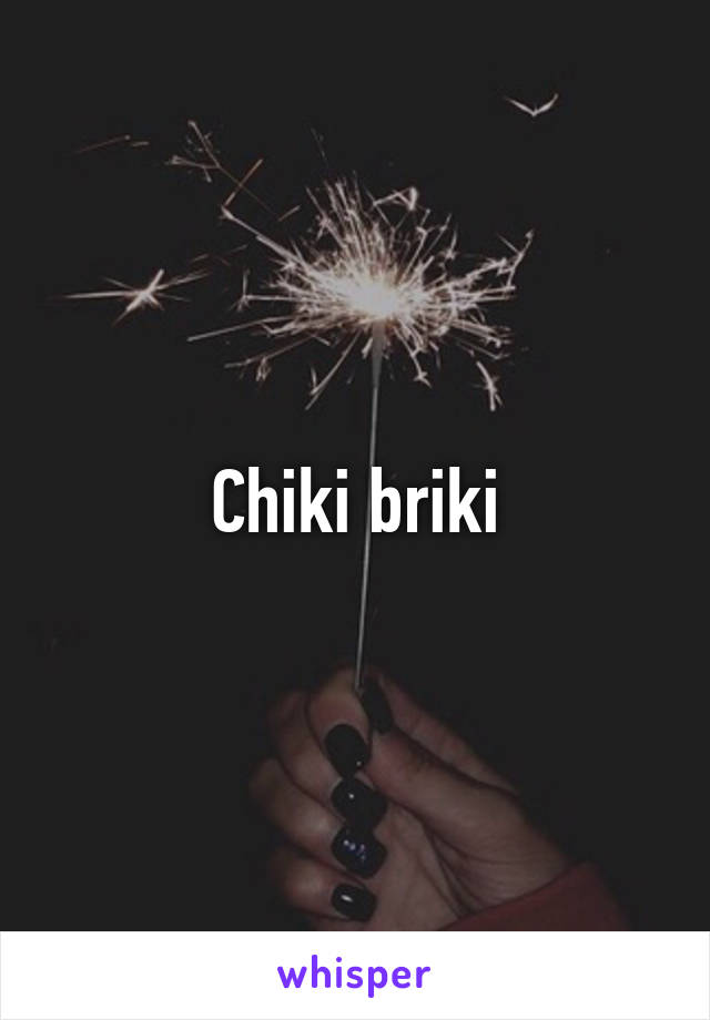 Chiki briki