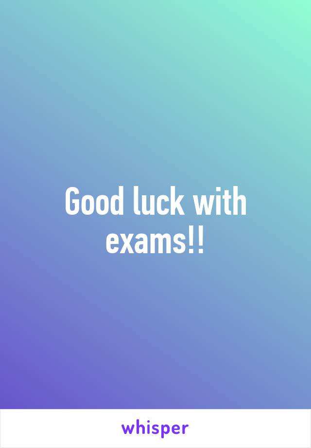 Good luck with exams!!