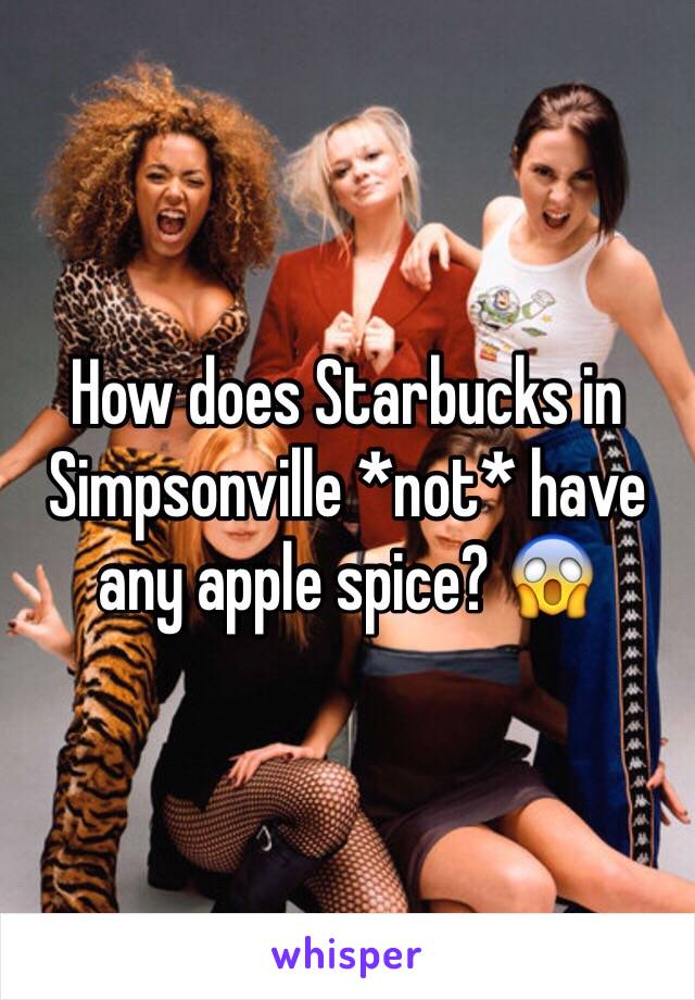 How does Starbucks in Simpsonville *not* have any apple spice? 😱