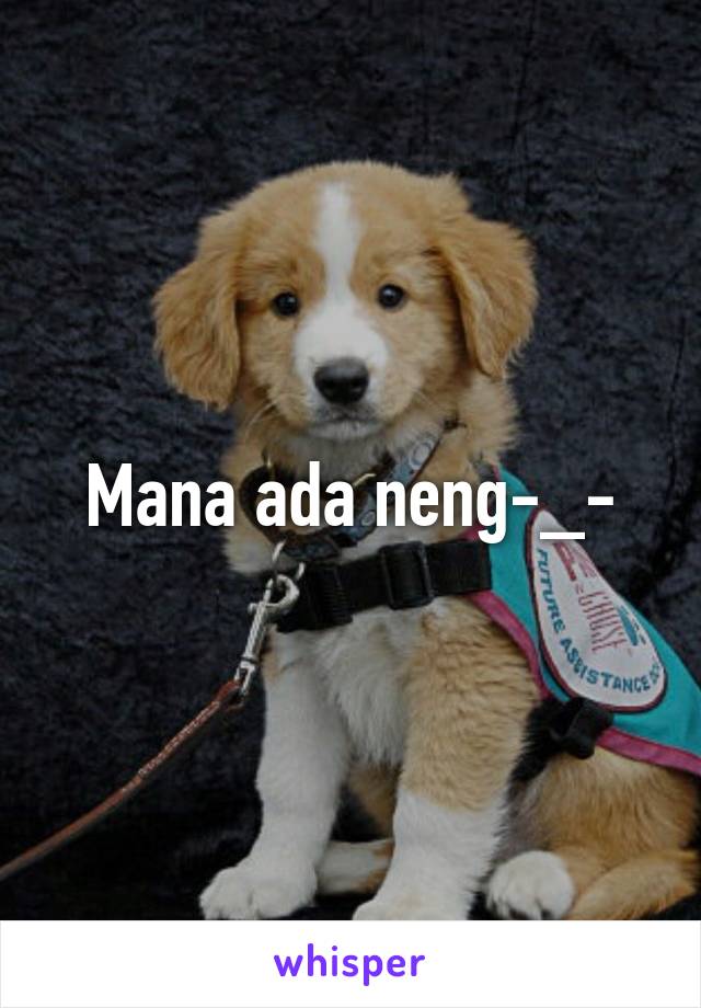 Mana ada neng-_-