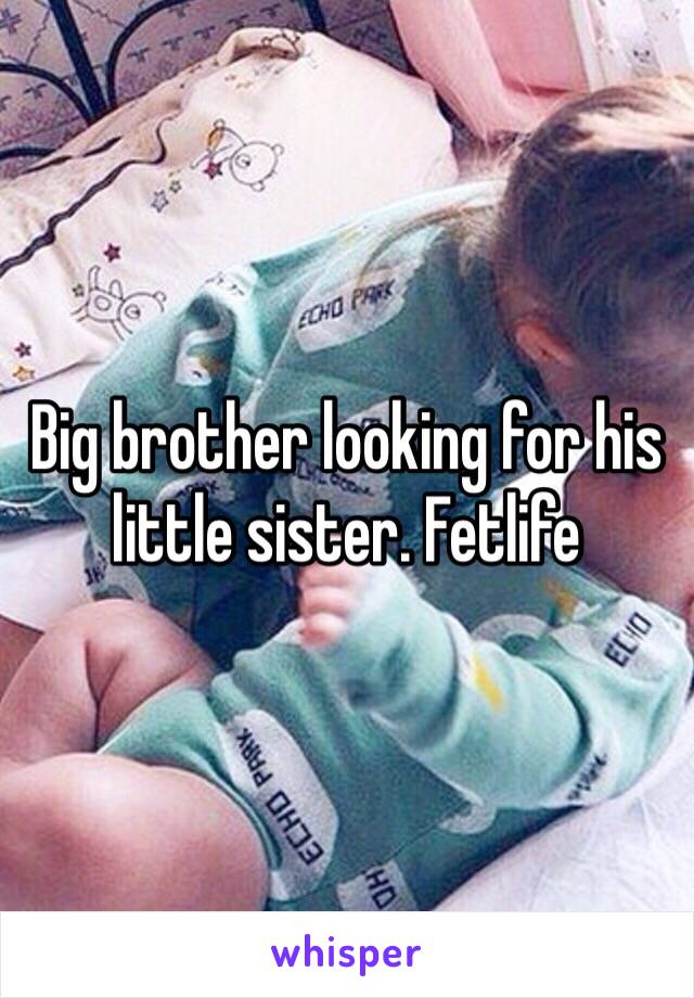 Big brother looking for his little sister. Fetlife