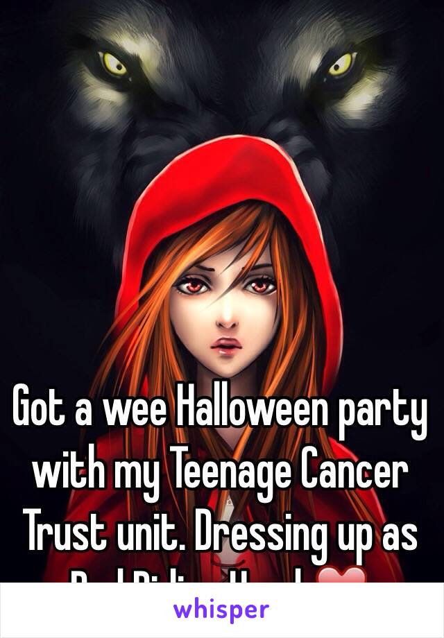 Got a wee Halloween party with my Teenage Cancer Trust unit. Dressing up as Red Riding Hood ❤️