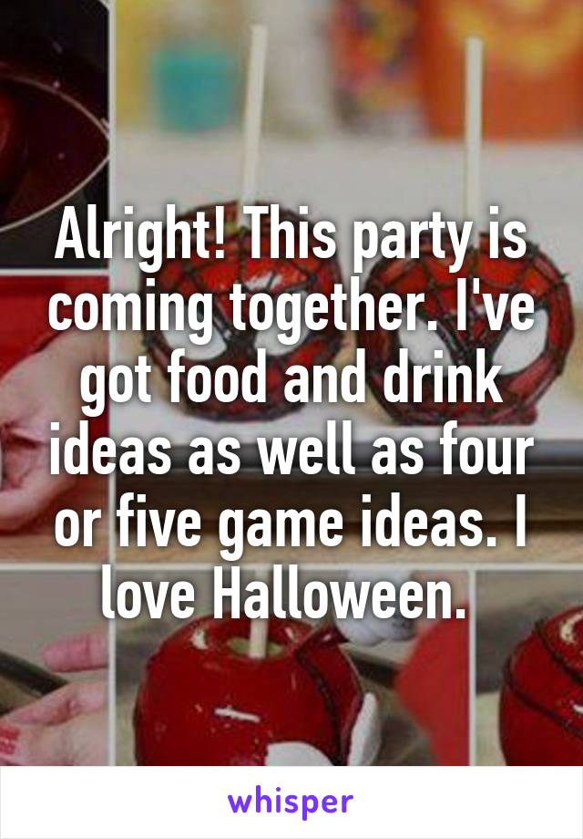 Alright! This party is coming together. I've got food and drink ideas as well as four or five game ideas. I love Halloween. 